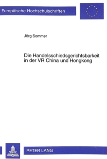 Die Handelsschiedsgerichtsbarkeit in der VR China und Hongkong