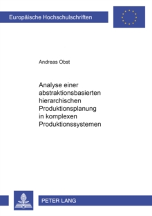 Analyse einer abstraktionsbasierten hierarchischen Produktionsplanung in komplexen Produktionssystemen