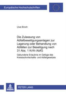 Die Zulassung von Abfallbeseitigungsanlagen zur Lagerung oder Behandlung von Abfaellen zur Beseitigung nach  31 Abs. 1 KrW-/AbfG