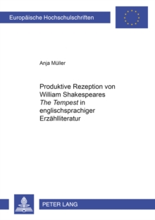 Produktive Rezeption von William Shakespeares Â«The TempestÂ»  in englischsprachiger Erzaehlliteratur