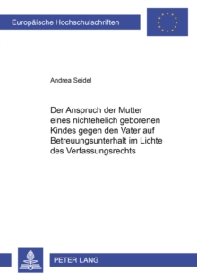 Der Anspruch der Mutter eines nichtehelich geborenen Kindes gegen den Kindesvater auf Betreuungsunterhalt im Lichte des Verfassungsrechts