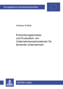 Entwicklungsprozess und Evaluation von Unternehmenssimulatoren fuer lernende Unternehmen