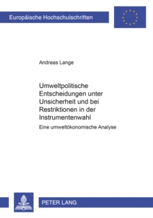 Umweltpolitische Entscheidungen Unter Unsicherheit Und Bei Restriktionen in Der Instrumentenwahl