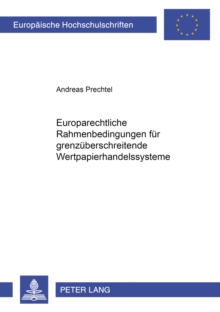 Europarechtliche Rahmenbedingungen Fuer Grenzueberschreitende Wertpapierhandelssysteme