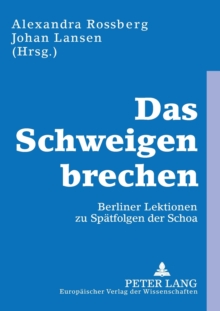 Image for Das Schweigen brechen : Berliner Lektionen zu Spaetfolgen der Schoa