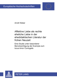 Affektive Liebe als Â«rechte eheliche LiebeÂ» in der ehedidaktischen Literatur der fruehen Neuzeit