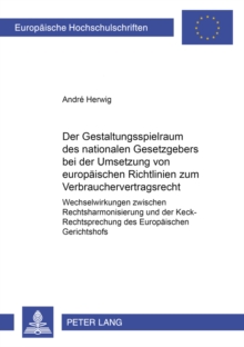 Gestaltungsspielraum Des Nationalen Gesetzgebers Bei Der Umsetzung Von Europaeischen Richtlinien Zum Verbrauchervertragsrecht