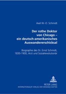 Image for Der Rothe Doktor Von Chicago - Ein Deutsch-Amerikanisches Auswandererschicksal : Biographie Des Dr. Ernst Schmidt, 1830-1900, Arzt Und Sozialrevolutionaer