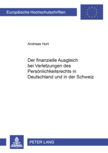 Finanzielle Ausgleich Bei Verletzungen Des Persoenlichkeitsrechts in Deutschland Und in Der Schweiz