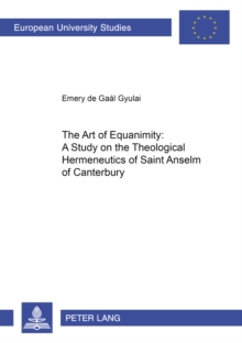 Art of Equanimity: A Study on the Theological Hermeneutics of Saint Anselm of Canterbury