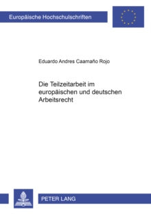 Teilzeitarbeit Im Europaeischen Und Deutschen Arbeitsrecht
