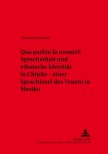 Image for "Qua Parlon Fa Noantri!" Spracherhalt Und Ethnische Identitaet in Chipilo - Einer Sprachinsel Des Veneto in Mexiko