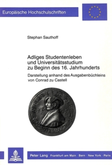 Adliges Studentenleben und Universitaetsstudium zu Beginn des 16. Jahrhunderts
