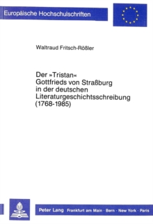 Der Â«TristanÂ» Gottfrieds von Straburg in der deutschen Literaturgeschichtsschreibung (1768-1985)