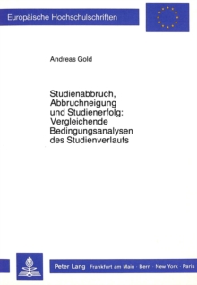 Studienabbruch, Abbruchneigung Und Studienerfolg: . Vergleichende Bedingungsanalysen Des Studienverlaufs