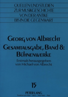Georg von Albrecht-Gesamtausgabe, Band 8: Buehnenwerke
