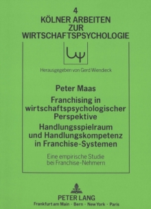 Franchising in wirtschaftspsychologischer Perspektive.  Handlungsspielraum und Handlungskompetenz in Franchise-Systemen