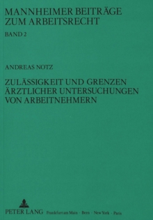 Zulaessigkeit und Grenzen aerztlicher Untersuchungen von Arbeitnehmern