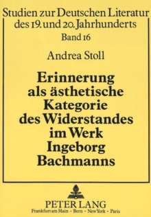Erinnerung als aesthetische Kategorie des Widerstandes im Werk Ingeborg Bachmanns