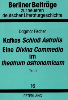 Image for Kafkas «Schloß Astralis». Eine «Divina Commedia» Im «Theatrum Astronomicum»