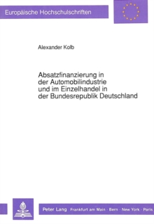 Absatzfinanzierung in der Automobilindustrie und im Einzelhandel in der Bundesrepublik Deutschland