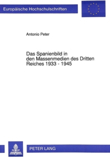 Das Spanienbild in den Massenmedien des Dritten Reiches 1933 - 1945
