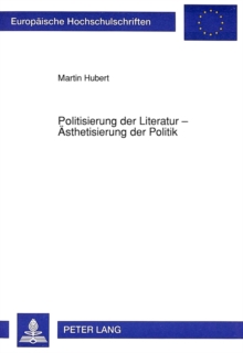 Politisierung der Literatur - Aesthetisierung der Politik