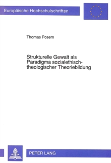 Strukturelle Gewalt als Paradigma sozialethisch-theologischer Theoriebildung