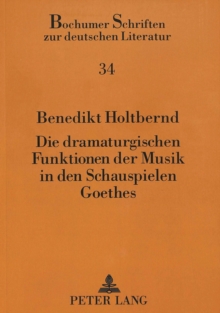 Image for Die dramaturgischen Funktionen der Musik in den Schauspielen Goethes