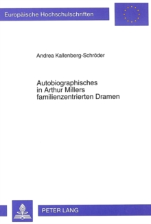 Autobiographisches in Arthur Millers familienzentrierten Dramen