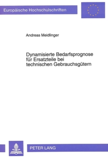 Dynamisierte Bedarfsprognose fuer Ersatzteile bei technischen Gebrauchsguetern