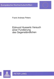 Edmund Husserls Versuch einer Fundierung des Gegenstaendlichen