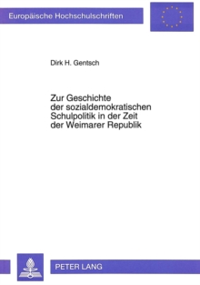 Image for Zur Geschichte der sozialdemokratischen Schulpolitik in der Zeit der Weimarer Republik : Eine historisch-paedagogische Analyse zur Schulpolitik der SPD in Deutschland in den Jahren von 1919 bis 1933- 