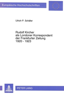 Image for Rudolf Kircher als Londoner Korrespondent der Frankfurter Zeitung 1920 - 1923