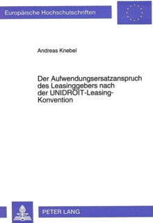 Der Aufwendungsersatzanspruch des Leasinggebers nach der UNIDROIT-Leasing-Konvention