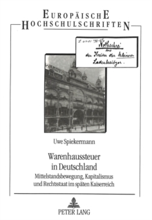 Image for Warenhaussteuer in Deutschland : Mittelstandsbewegung, Kapitalismus und Rechtsstaat im spaeten Kaiserreich