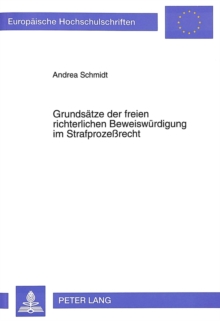 Grundsaetze der freien richterlichen Beweiswuerdigung im Strafprozerecht