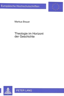 Theologie im Horizont der Geschichte