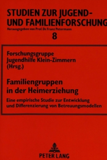 Image for Familiengruppen in der Heimerziehung : Eine empirische Studie zur Entwicklung und Differenzierung von Betreuungsmodellen