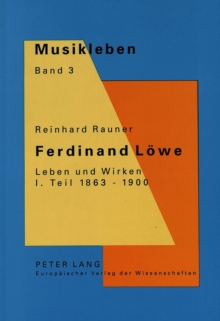 Ferdinand Loewe. Leben und Wirken- I. Teil 1863-1900