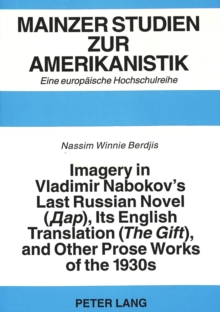 Imagery in Vladimir Nabokov's Last Russian Novel ("The Gift"), Its English Translation and Other Prose Works of the 1930s