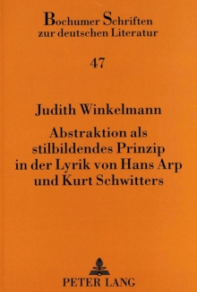 Abstraktion als stilbildendes Prinzip in der Lyrik von Hans Arp und Kurt Schwitters