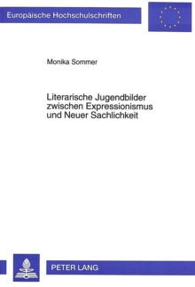 Literarische Jugendbilder zwischen Expressionismus und Neuer Sachlichkeit