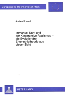 Immanuel Kant und der Konstruktive Realismus - die Evolutionaere Erkenntnistheorie aus dieser Sicht