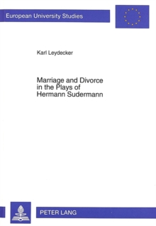Image for Marriage and Divorce in the Plays of Hermann Sudermann