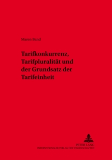 Tarifkonkurrenz, Tarifpluralitaet Und Der Grundsatz Der Tarifeinheit
