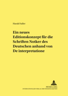 Ein neues Editionskonzept fuer die Schriften Notkers des Deutschen anhand von Â«De interpretationeÂ»