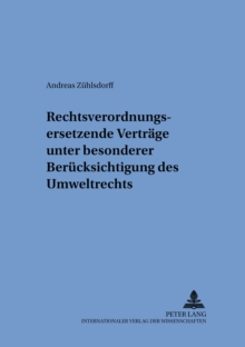 Rechtsverordnungsersetzende Vertraege unter besonderer Beruecksichtigung des Umweltrechts