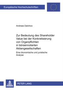 Zur Bedeutung Des Shareholder Value Bei Der Konkretisierung Von Organpflichten in Boersennotierten Aktiengesellschaften