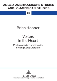 Voices in the Heart: Postcolonialism and Identity in Hong Kong Literature